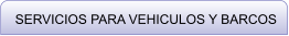 SERVICIOS PARA VEHICULOS Y BARCOS