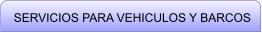 SERVICIOS PARA VEHICULOS Y BARCOS